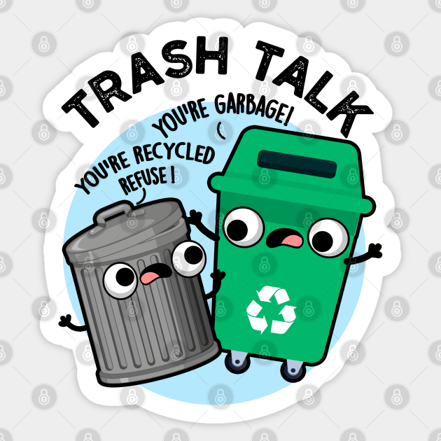 Trash Talk Funny Garbage Bin Pun Trashpun Sticker TeePublic